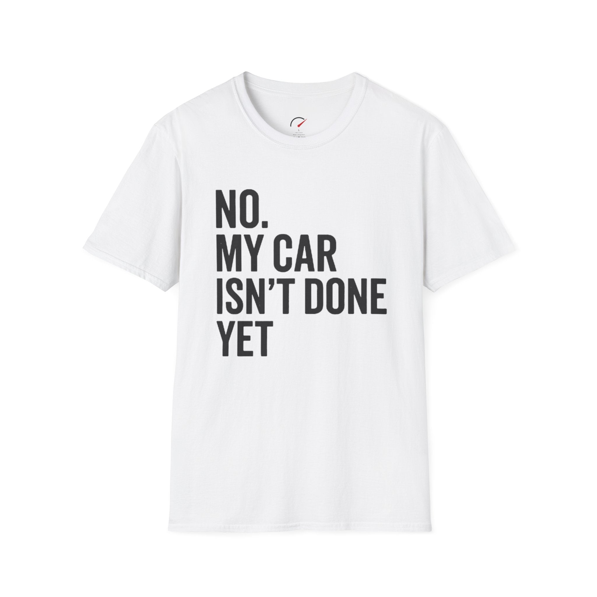 No My Car Isn't Done Yet T-shirt