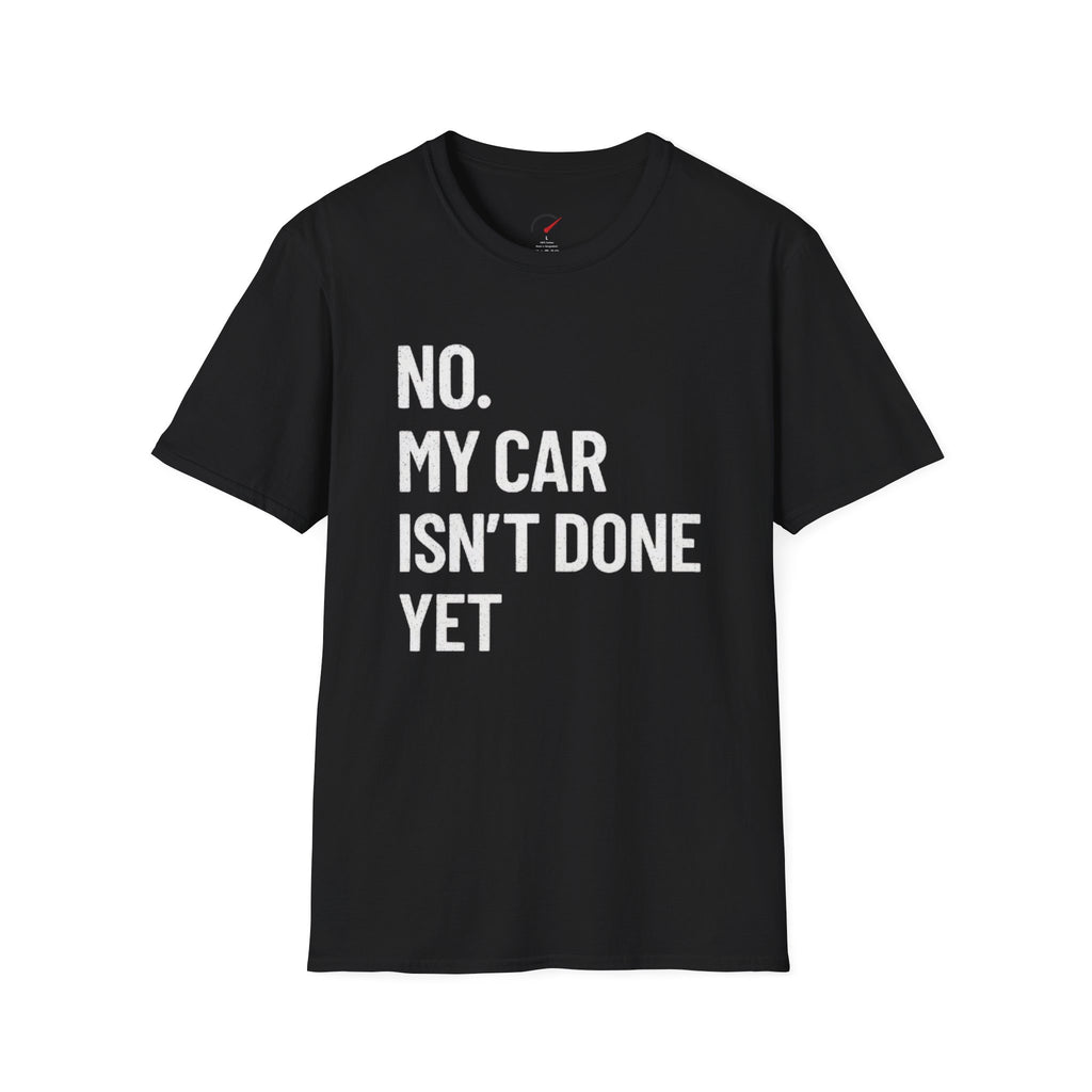 No My Car Isn't Done Yet T-shirt