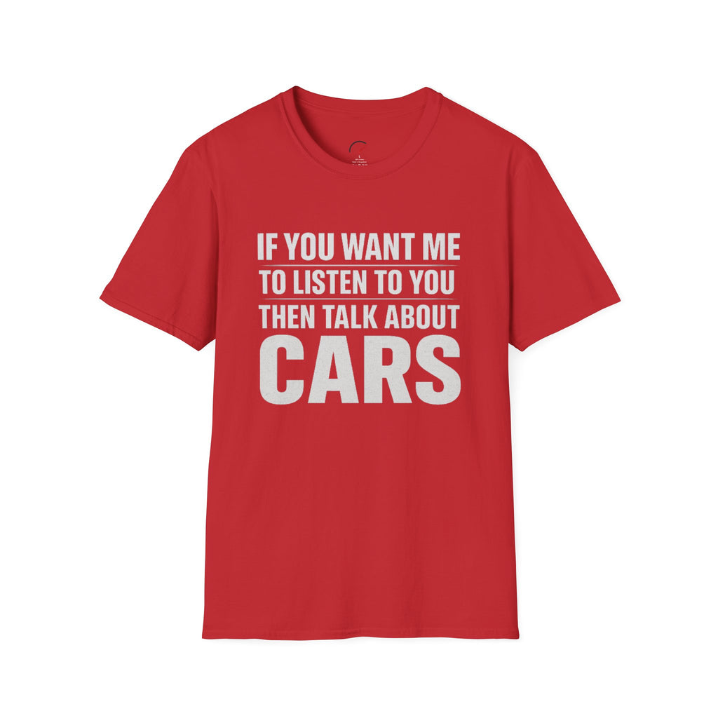 if you want me to listen talk about cars T-Shirt