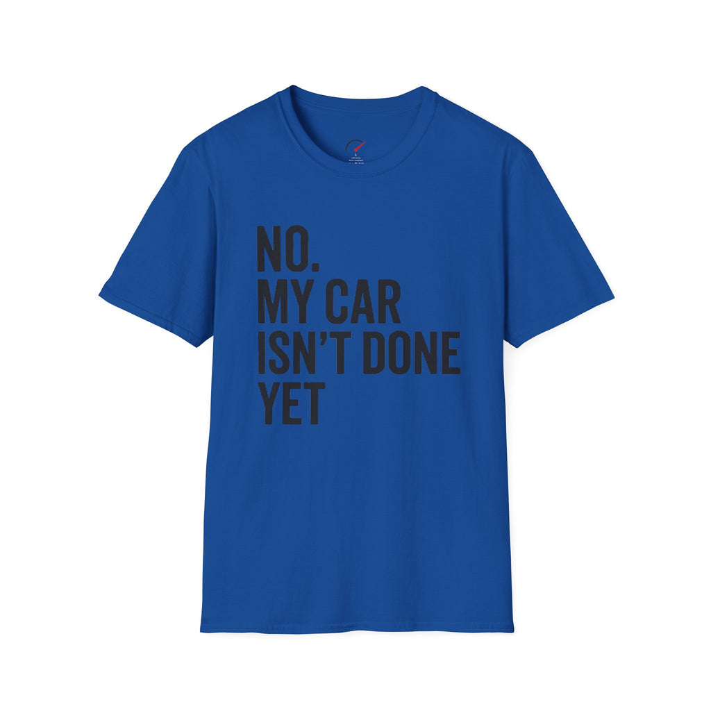 No My Car Isn't Done Yet T-shirt
