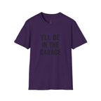 i'll be in the garage t-shirt