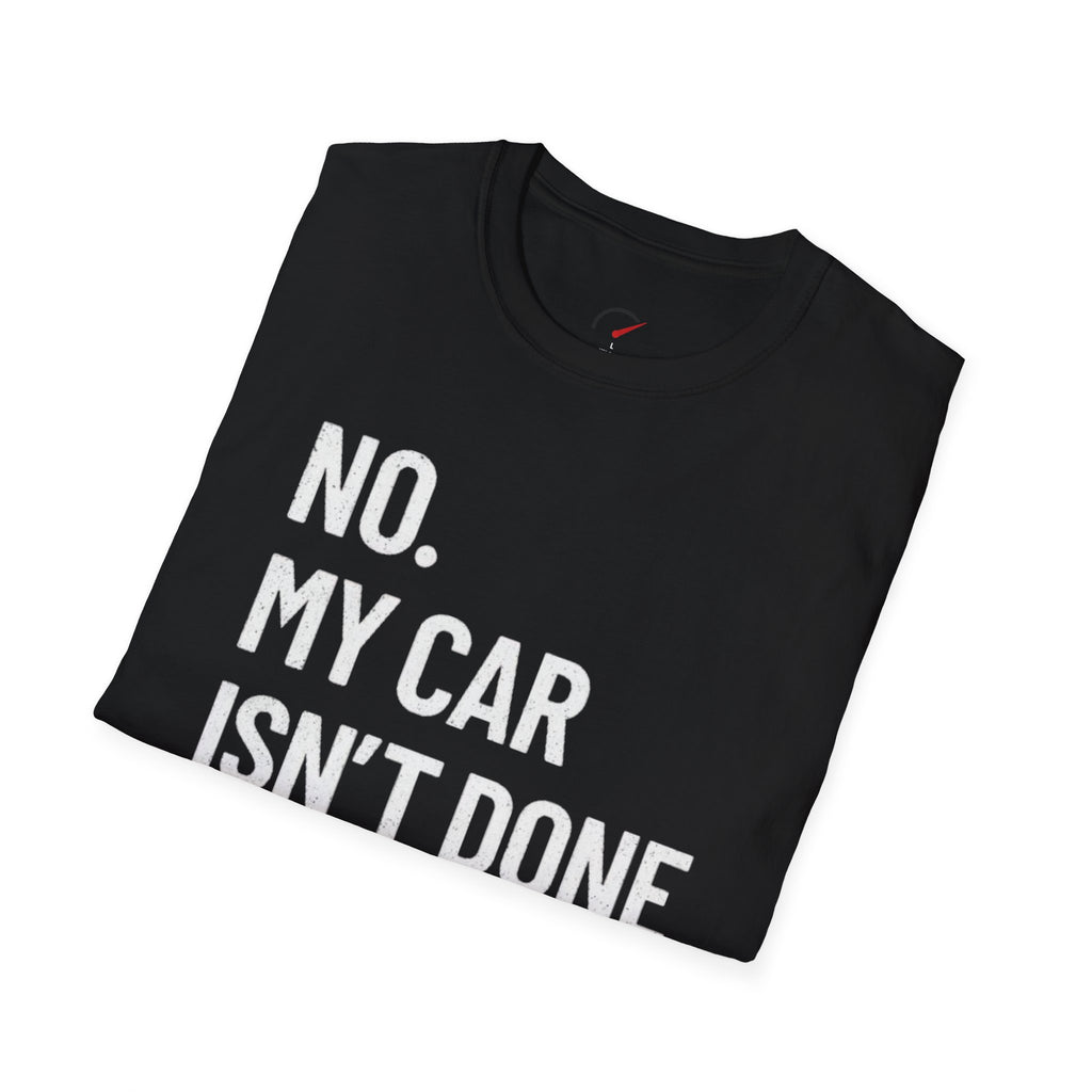 No My Car Isn't Done Yet T-shirt