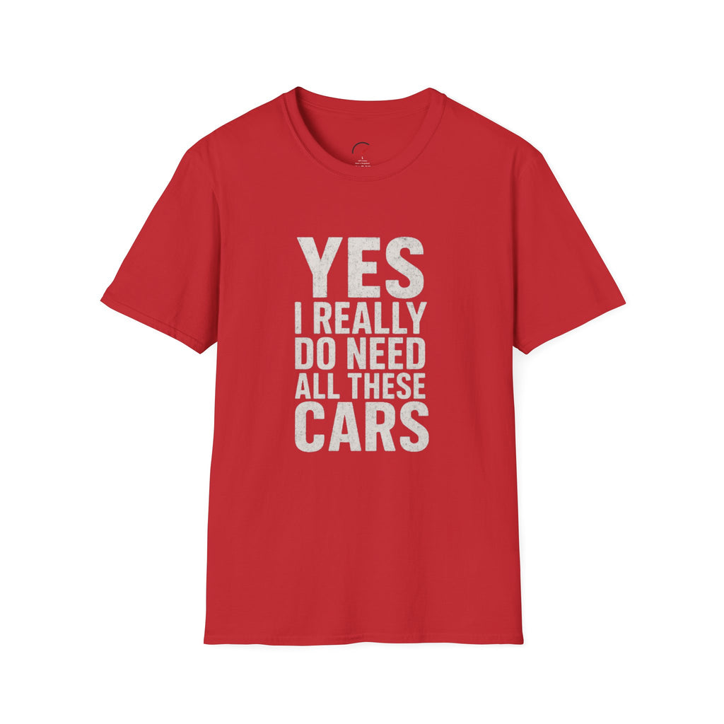 Yes I Really Do Need All These Cars T-Shirt