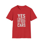 Yes I Really Do Need All These Cars T-Shirt