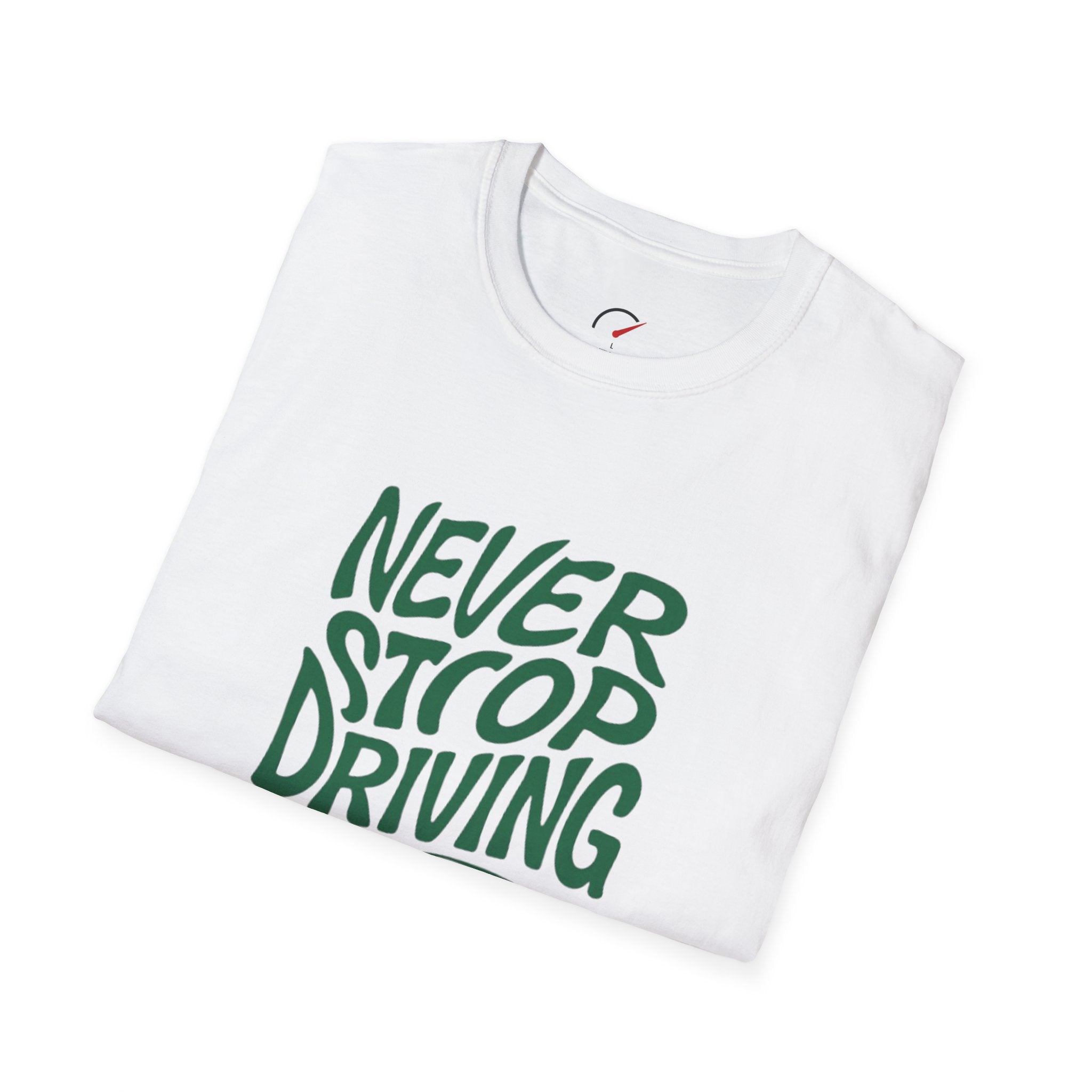 Never Stop driving T-Shirt