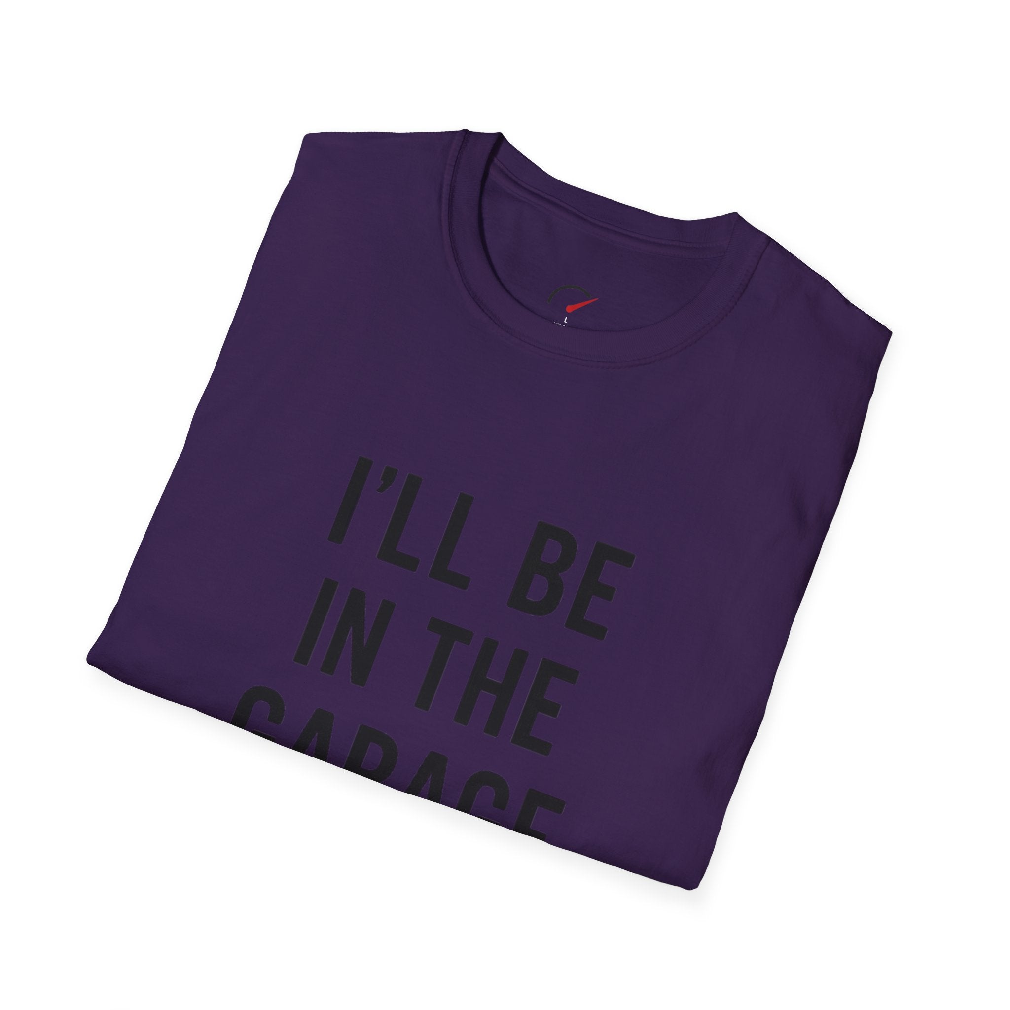 i'll be in the garage t-shirt