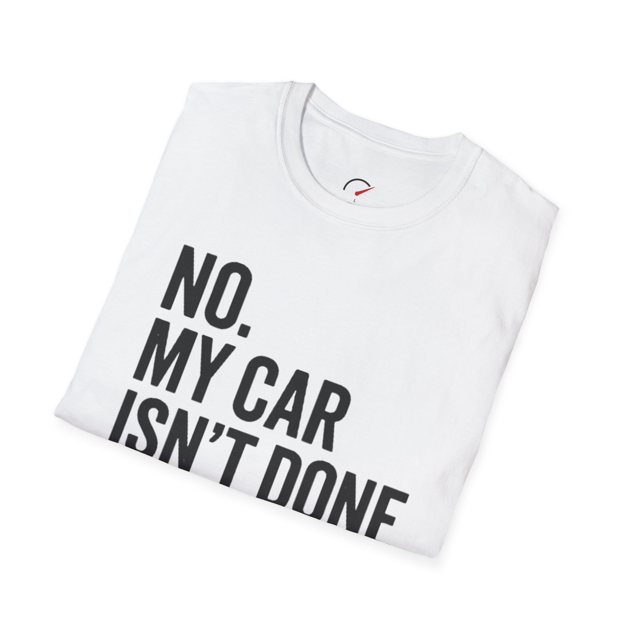 No My Car Isn't Done Yet T-shirt