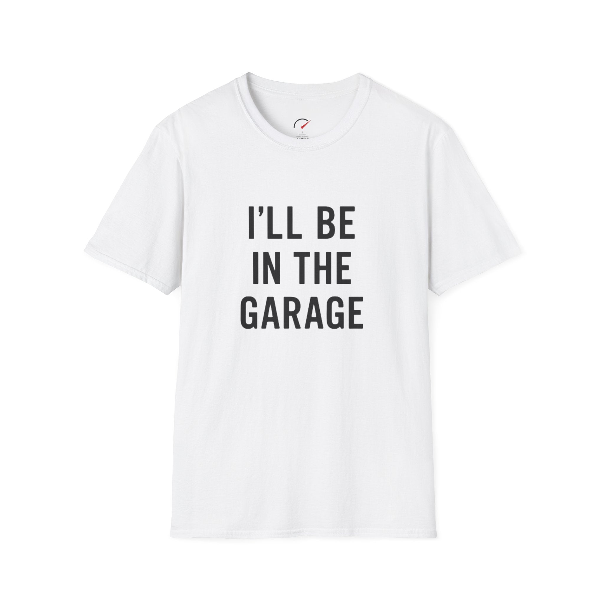 i'll be in the garage t-shirt