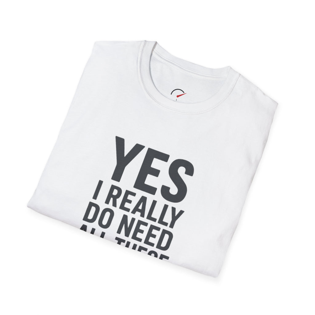 Yes I Really Do Need All These Cars T-Shirt