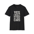 Yes I Really Do Need All These Cars T-Shirt