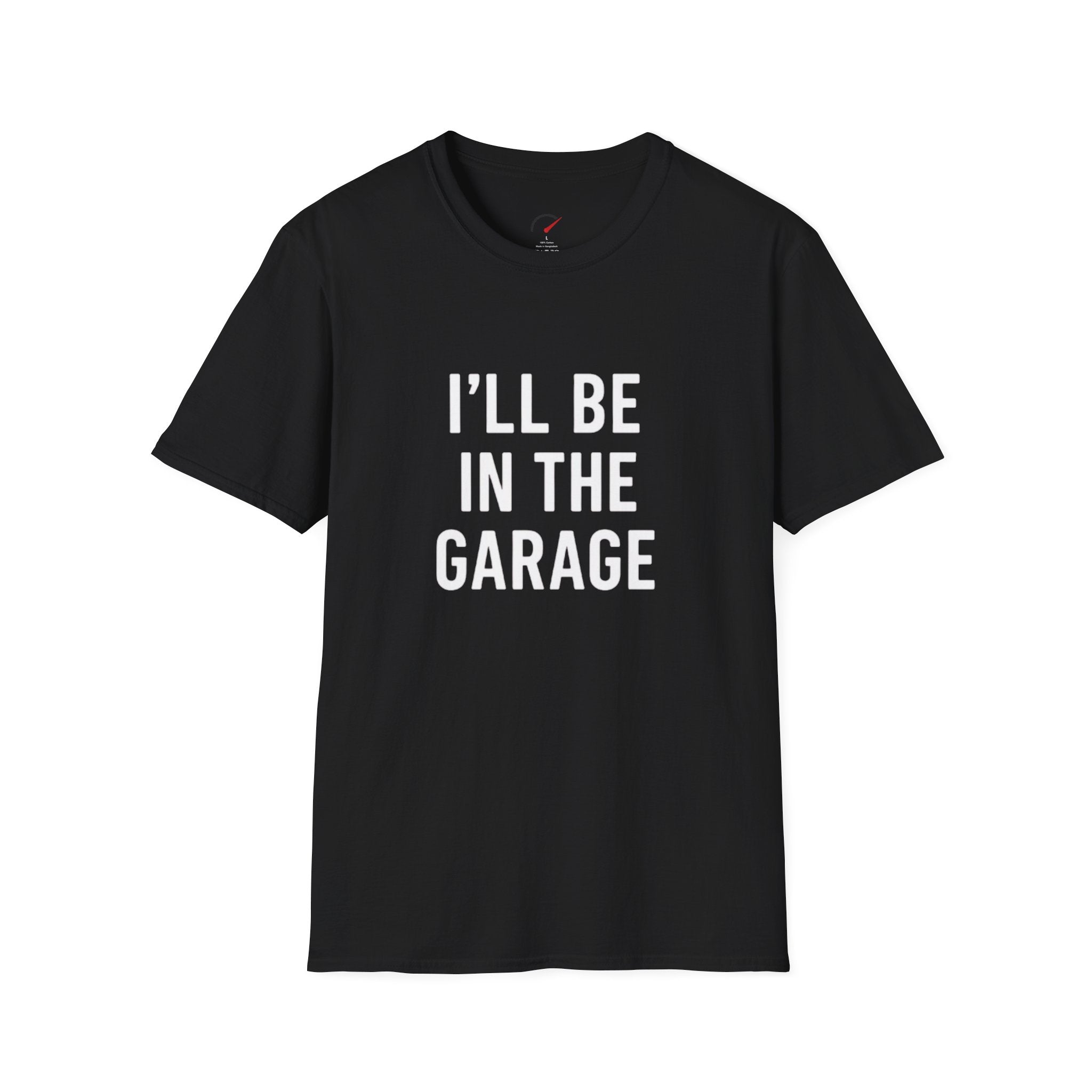 i'll be in the garage t-shirt