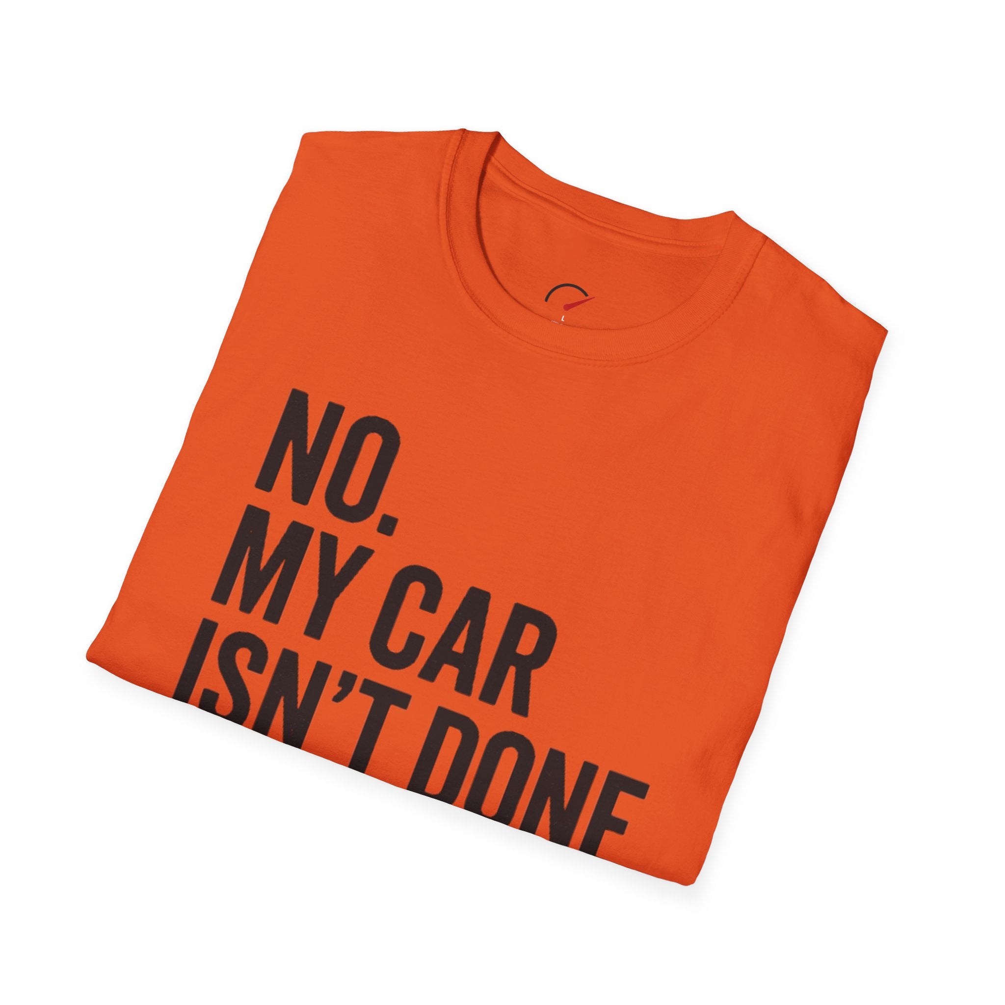 No My Car Isn't Done Yet T-shirt