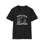 Drop a Gear and Disappear T-Shirt