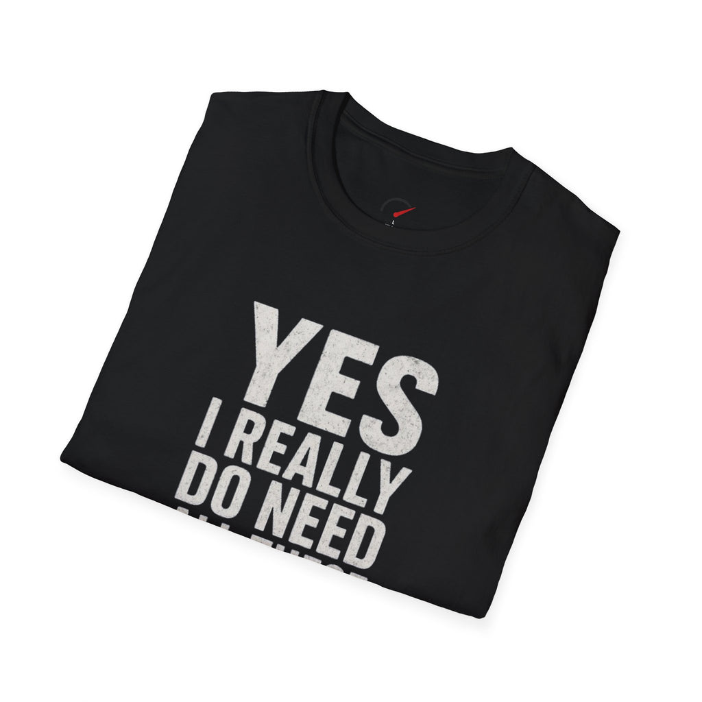 Yes I Really Do Need All These Cars T-Shirt