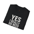 Yes I Really Do Need All These Cars T-Shirt