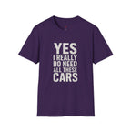 Yes I Really Do Need All These Cars T-Shirt