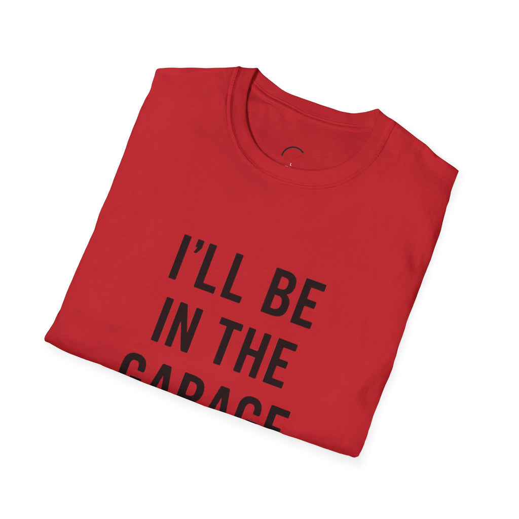 i'll be in the garage t-shirt