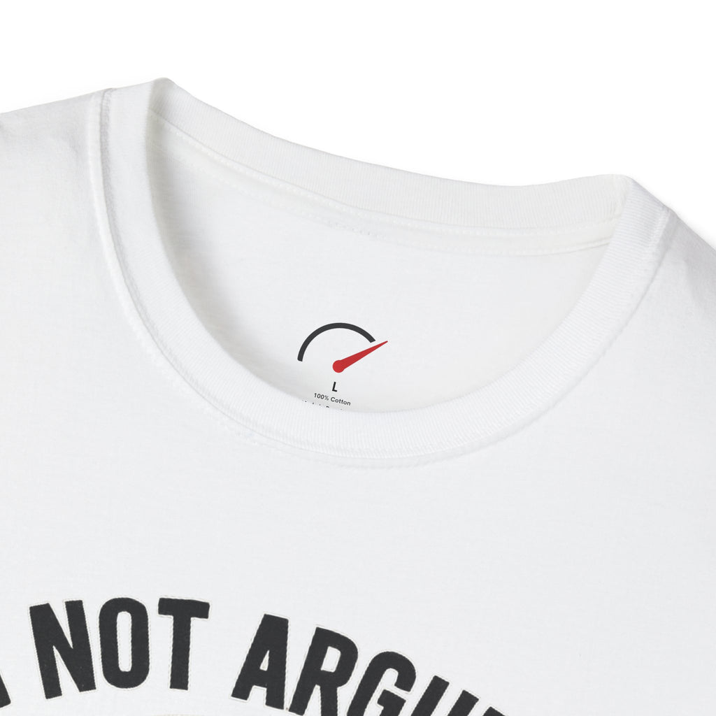 Im Not Arguing T-Shirt