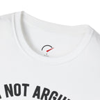 Im Not Arguing T-Shirt