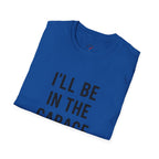 i'll be in the garage t-shirt
