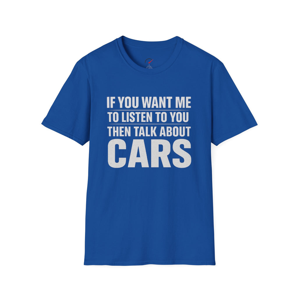 if you want me to listen talk about cars T-Shirt