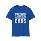 if you want me to listen talk about cars T-Shirt