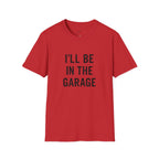 i'll be in the garage t-shirt