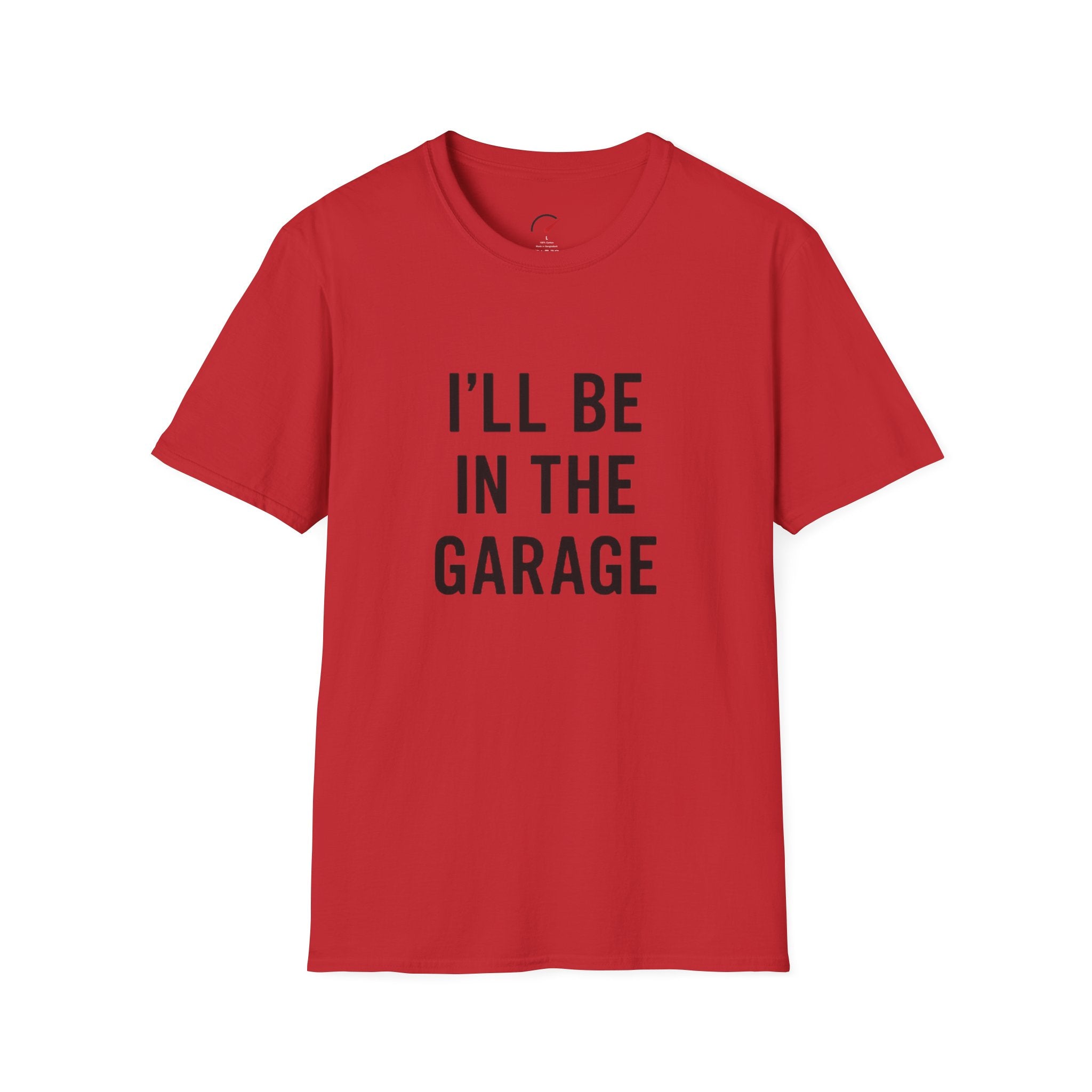 i'll be in the garage t-shirt