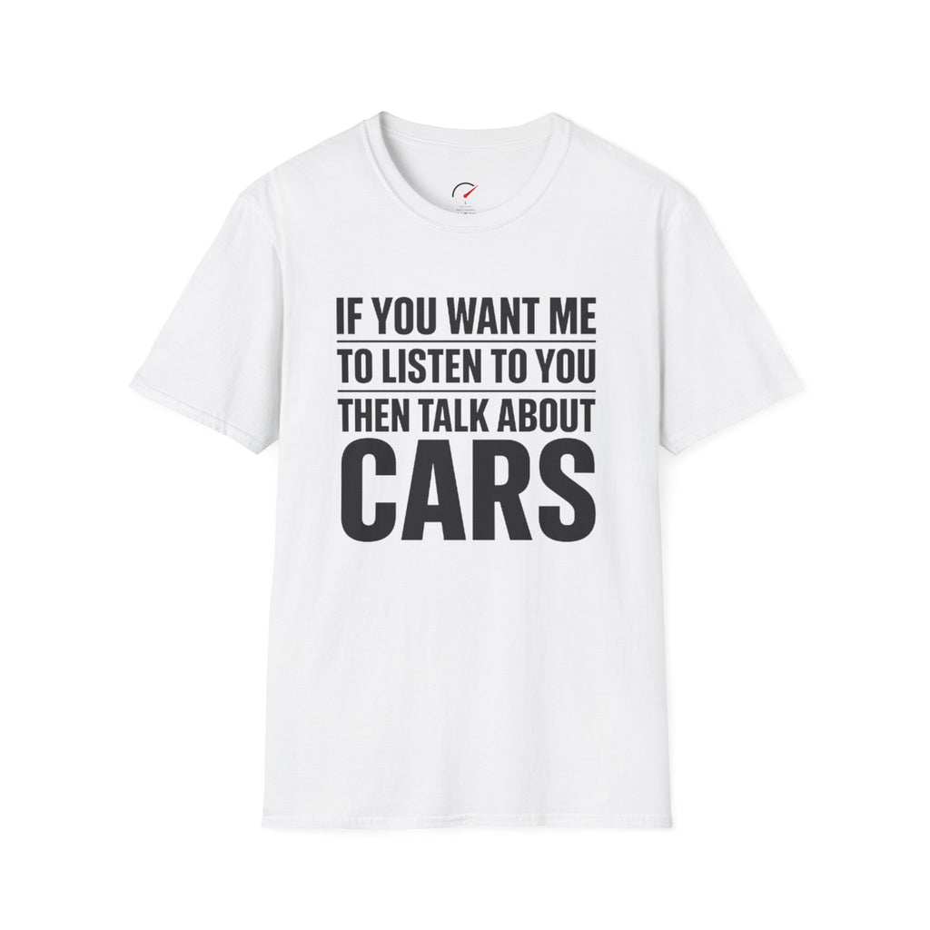 if you want me to listen talk about cars T-Shirt