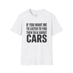 if you want me to listen talk about cars T-Shirt