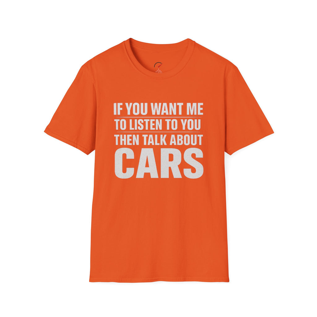 if you want me to listen talk about cars T-Shirt