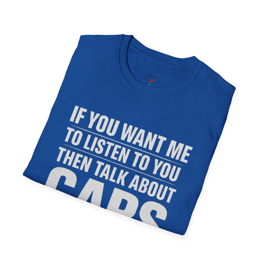 if you want me to listen talk about cars T-Shirt