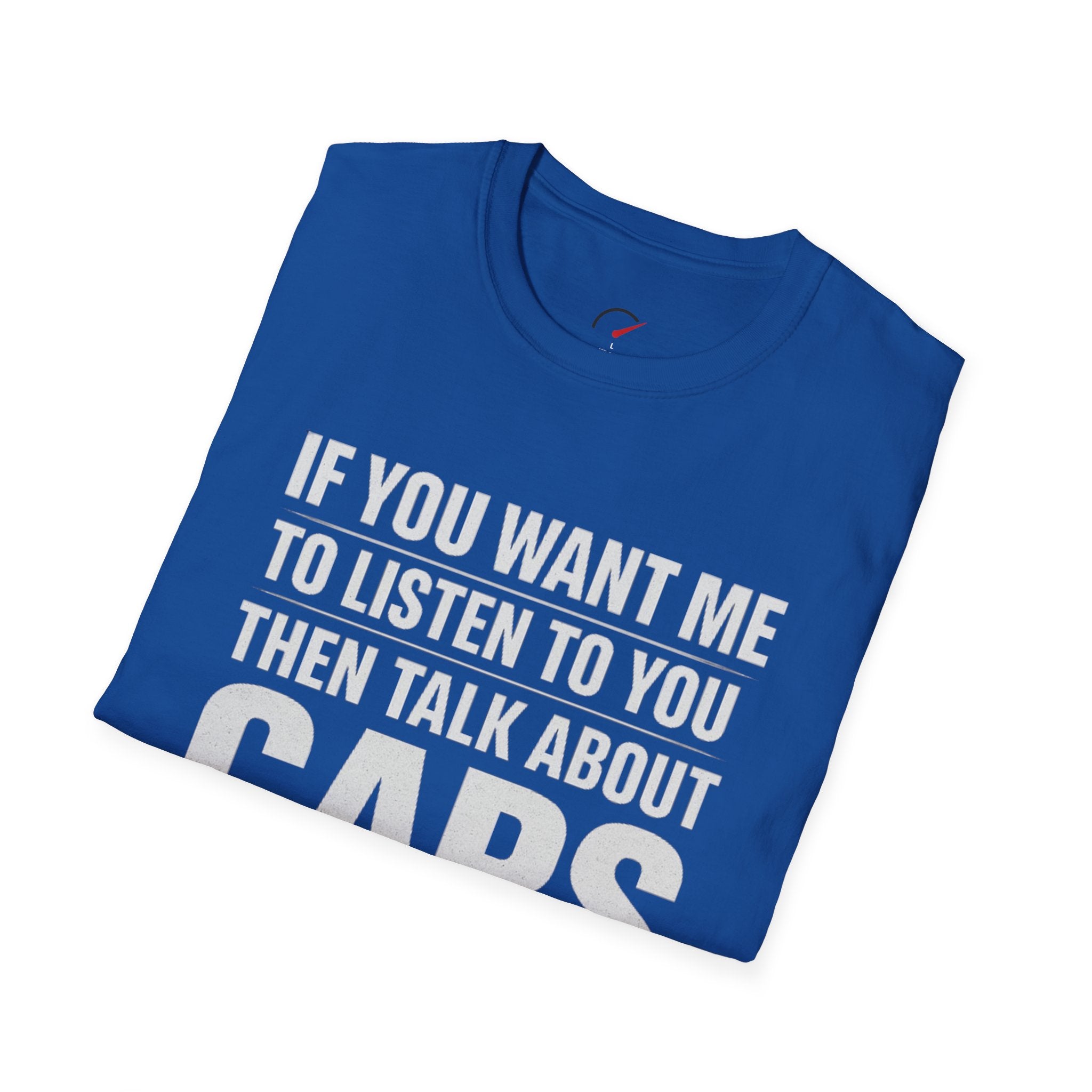 if you want me to listen talk about cars T-Shirt