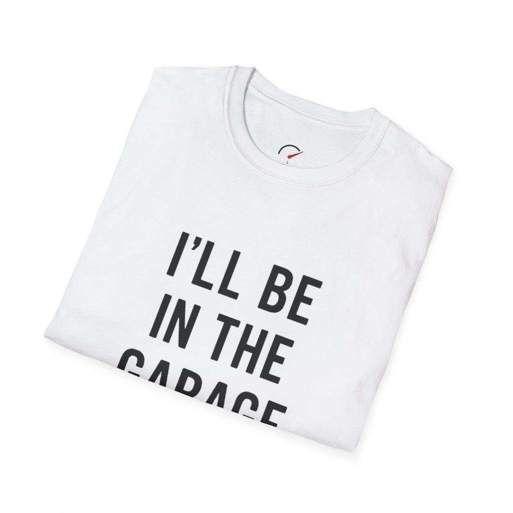 i'll be in the garage t-shirt
