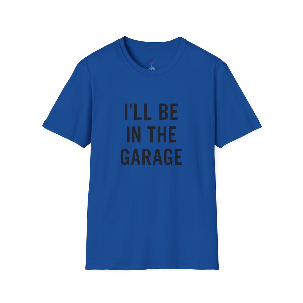 i'll be in the garage t-shirt