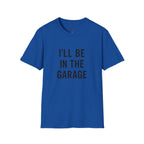 i'll be in the garage t-shirt