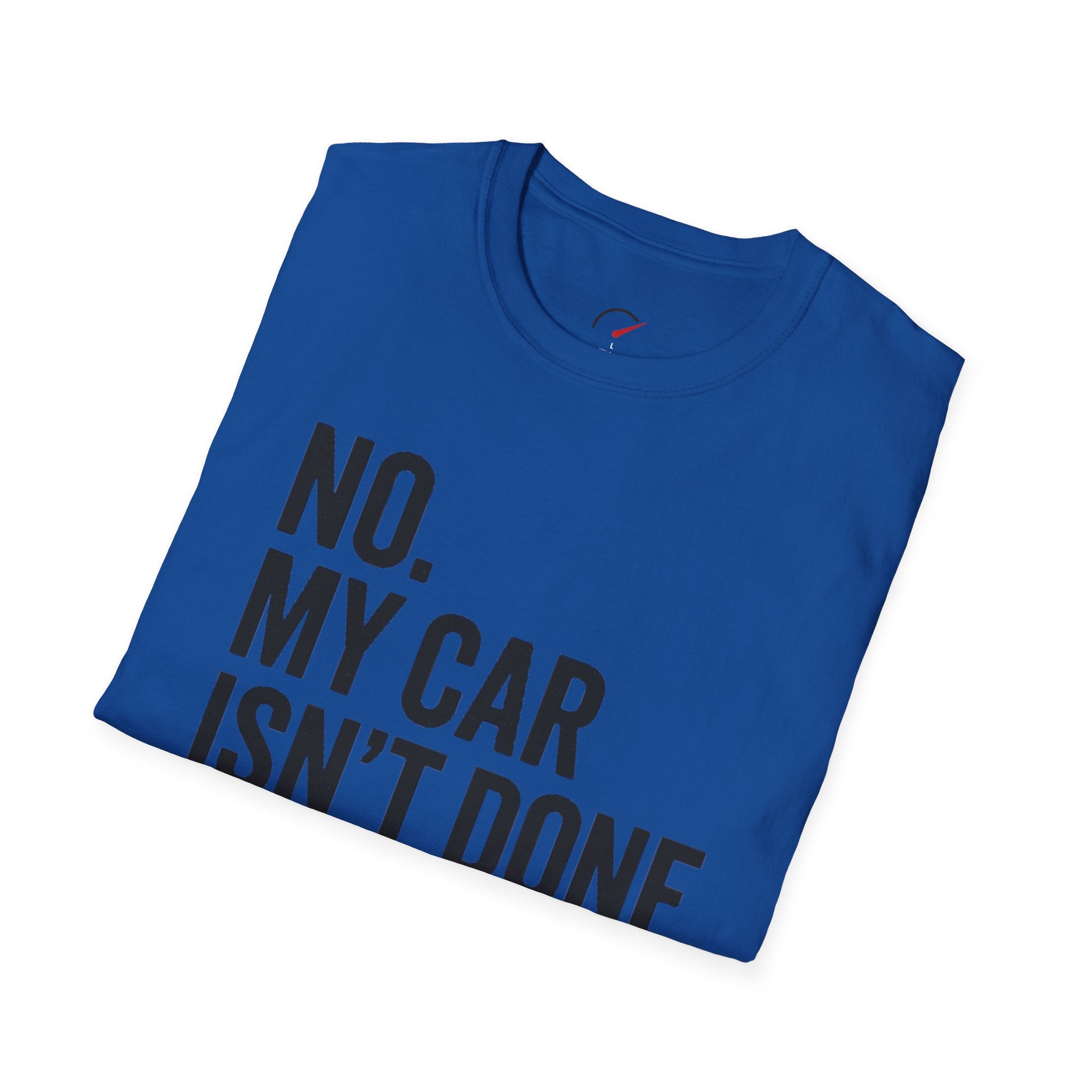 No My Car Isn't Done Yet T-shirt