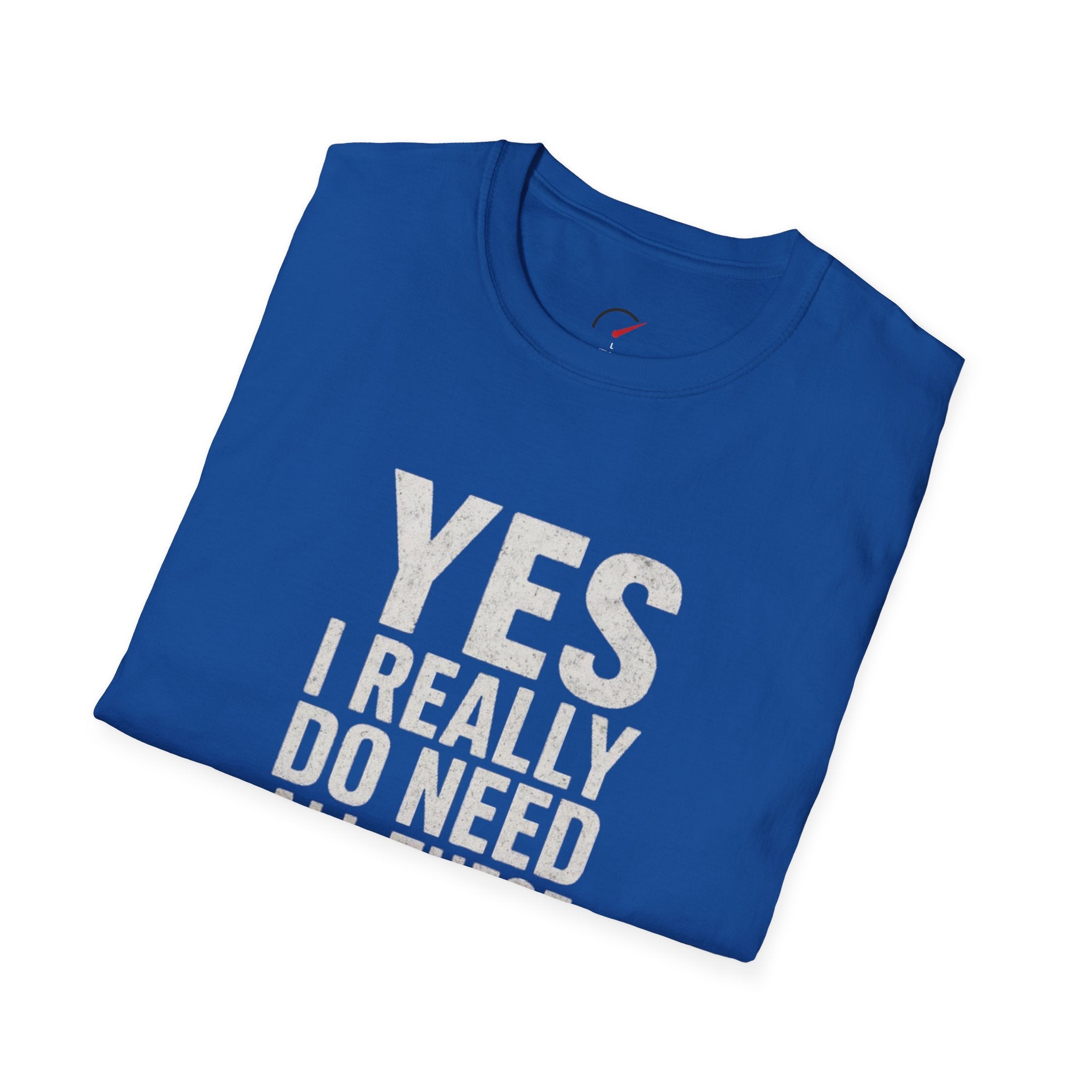 Yes I Really Do Need All These Cars T-Shirt
