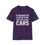 if you want me to listen talk about cars T-Shirt