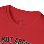 Im Not Arguing T-Shirt