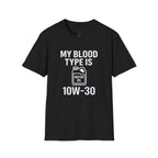 My Blood Type is 10w-30 T-Shirt