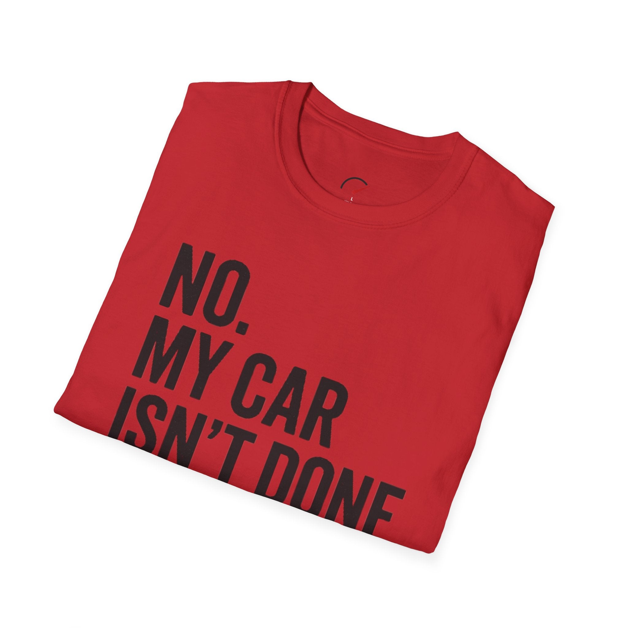 No My Car Isn't Done Yet T-shirt