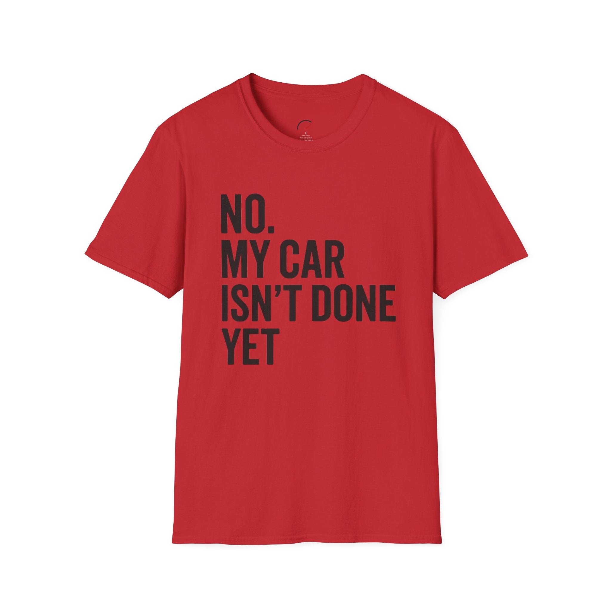 No My Car Isn't Done Yet T-shirt
