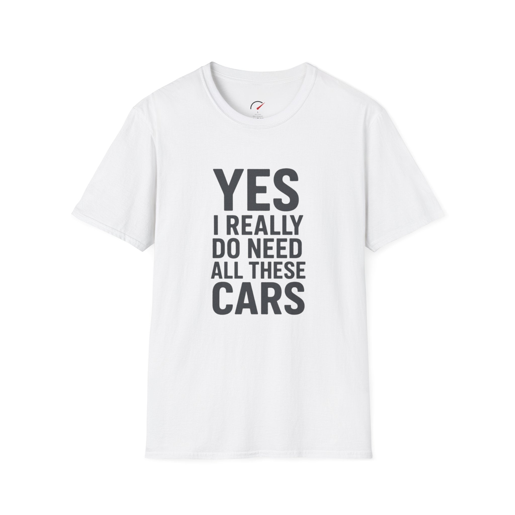 Yes I Really Do Need All These Cars T-Shirt