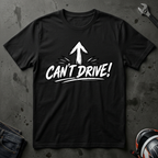 Cant Drive T-Shirt
