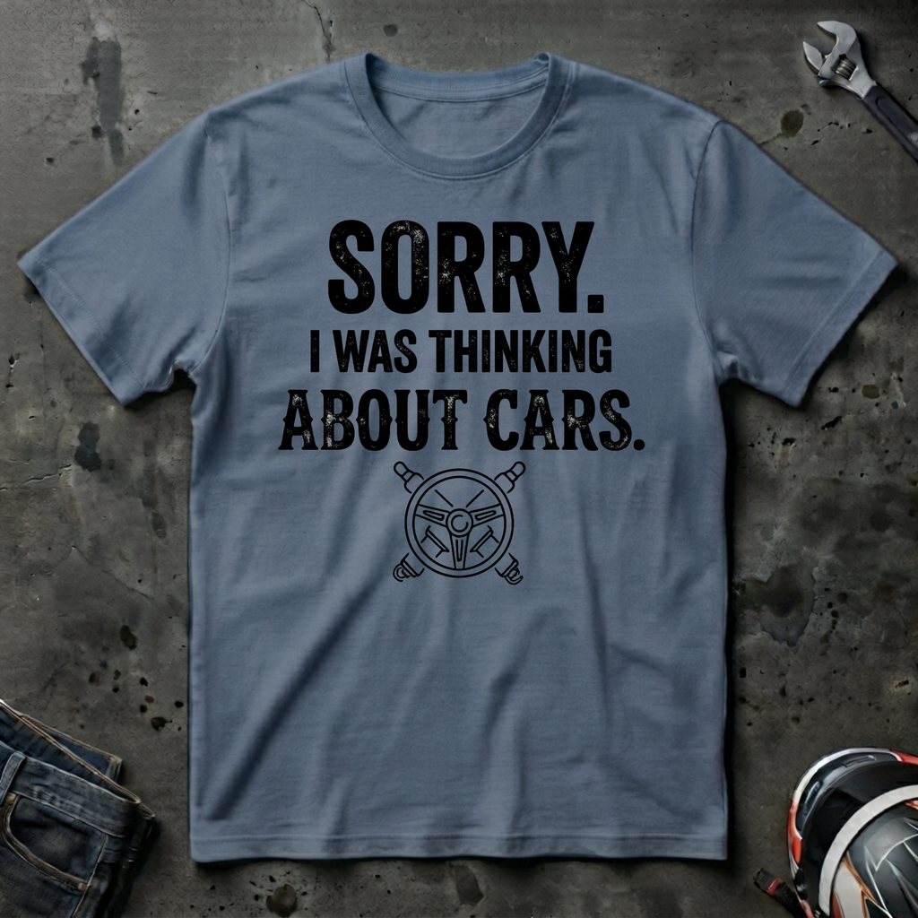 Sorry I Was Thinking About Cars T-Shirt