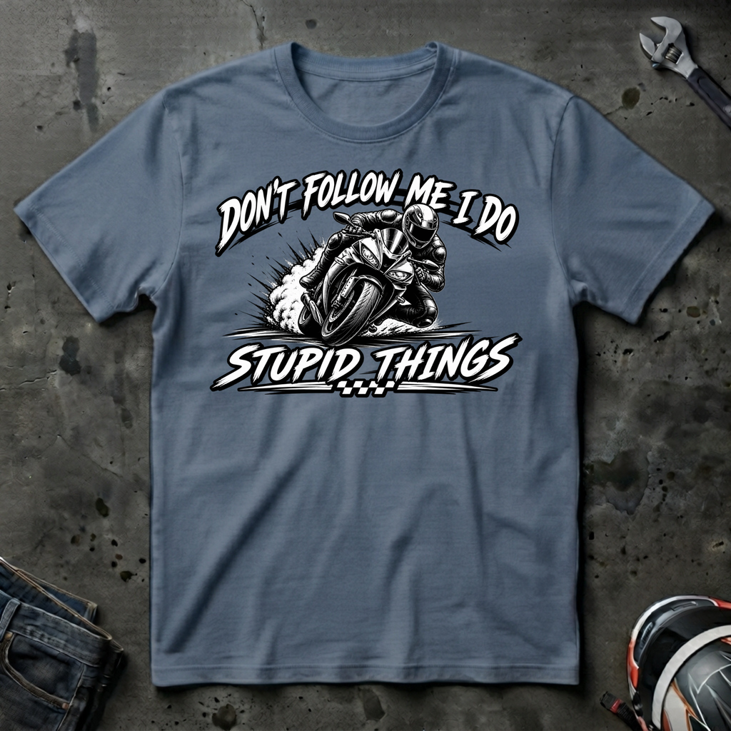 Don't follow me I do stupid things T-Shirt