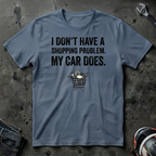 I don't have a shopping problem my car does T-Shirt