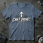Cant Drive T-Shirt