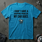 I don't have a shopping problem my car does T-Shirt